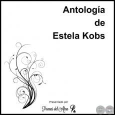 ANTOLOGÍA DE ESTELA KOBS